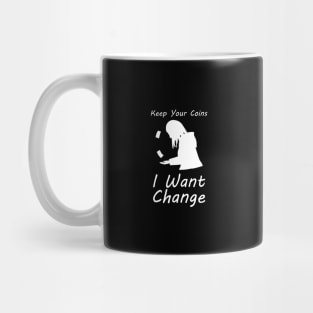 Keep Your Coins I Want Change International Day For Homeless Mug